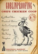 Goblinproofing One's Chicken Coop: And Oth... by Reginald Bakeley