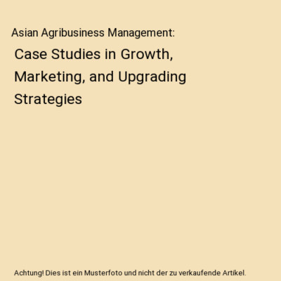 Asian Agribusiness Management: Case Studies in Growth, Marketing, and Upgrading 