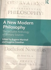 A New Modern Philosophy: The Inclusive Anthology of Primary Sources 2nd Edition