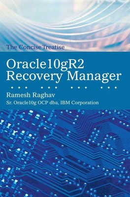 Oracle10gr2 Recovery Manager: The Concise Treatise by Ramesh Raghav (English) Pa