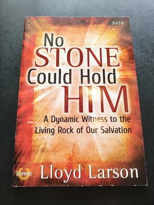 No Stone Could Hold Him SABT Cantata By Lloyd Larson