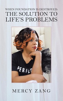 When Foundation Is Destroyed the Solution to Life's Problems Mercy Zang Buch