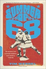 Summer of '68: The Season That Changed Baseball, And America, Forever Tim Wendel