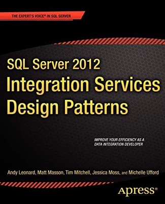 SQL SERVER 2012 INTEGRATION SERVICES DESIGN PATTERNS By Andy Leonard & Matt VG