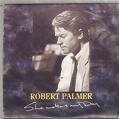 Robert Palmer she Makes my Day / Disturbing Behaviour