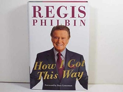 How I Got This Way - Hardcover, by Philbin Regis - Very Good b