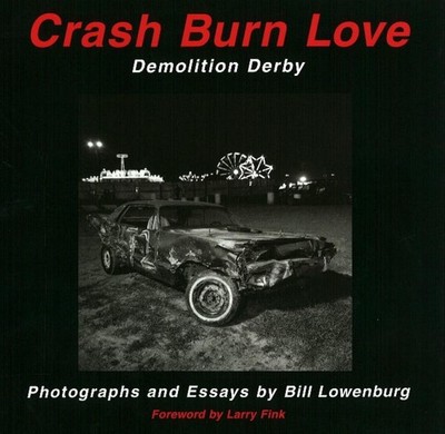 Crash Burn Love: Demolition Derby by Bill Lowenburg (English) Paperback Book