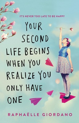Your Second Life Begins When You Realise You Only Have One, Raphaelle Giord ...
