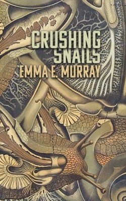 Crushing Snails by Emma E. Murray [Paperback]