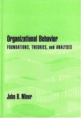Organizational Behavior: Foundations, Theories, and Analyses by Miner, John B.