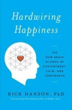 Hardwiring Happiness: The New Brain Science of Contentment, Calm, and Con - GOOD