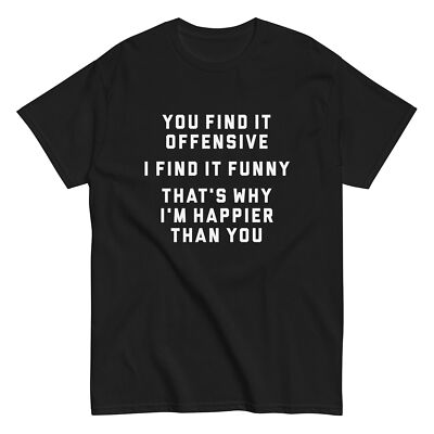 YOU FIND IT OFFENSIVE Shirt sarcasm funny humor rude gift sarcastic dad