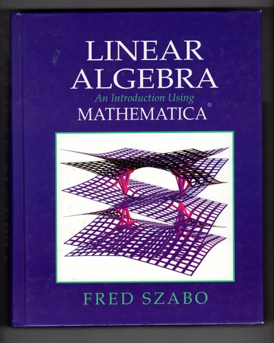 Linear Algebra: An Introduction Using Mathematica - Fred Szabo - Hardcover Text