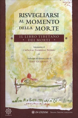 Om Edizioni Risvegliarsi Al Momento Della Morte - Il Libro Tibetano Dei Morti - Chögyal Namkhai Norbu, Elio Guarsico - Immagine 4