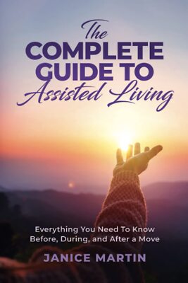 The Complete Guide To Assisted Living: Everything You Need to Know Before, Durin