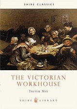 VICTORIAN WORKHOUSE (SHIRE LIBRARY) By Trevor May