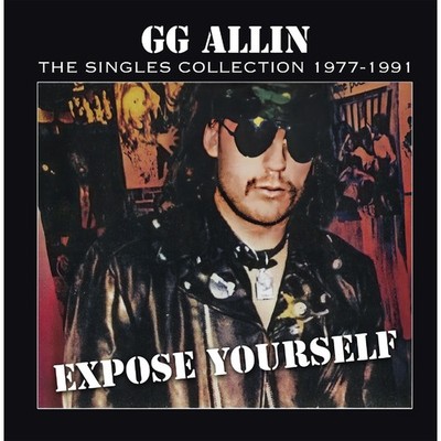 GG Allin GG Allin - Expose Yourself: The Singles Collection 1977-1991 (Vinyl)
