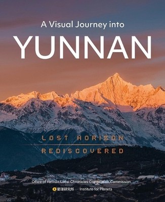 A Visual Journey Into Yunnan: Lost Horizon Rediscovered by The Institute for Pla