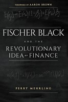 Perry Mehrling (U. A.) | Fischer Black And The Revolutionary Idea Of Finance