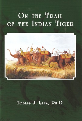 LANZ TOBIAS BIG GAME HUNTING BOOK ON THE TRAIL OF THE INDIAN TIGER hardback NEW
