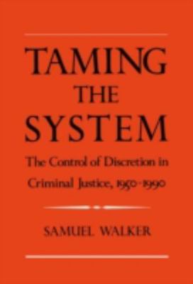 Taming the System: The Control of Discretion in Criminal Justice, 1950-1990