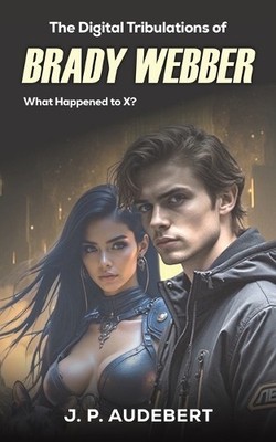 J. P. Audebert The Digital Tribulations of Brady Webber (Taschenbuch)