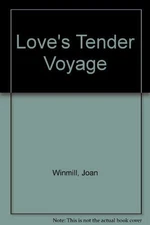 LOVE'S TENDER VOYAGE By Joan Winmill