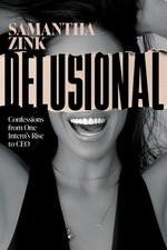Delusional: Confessions from One Intern's Rise to CEO by Samantha Zink Paperback