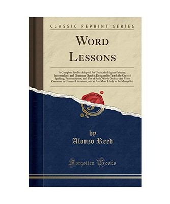 Word Lessons: A Complete Speller Adapted for Use in the Higher Primary, Intermed