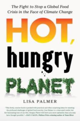 Hot, Hungry Planet: The Fight to Stop a Global Food Crisis in the Face of - GOOD