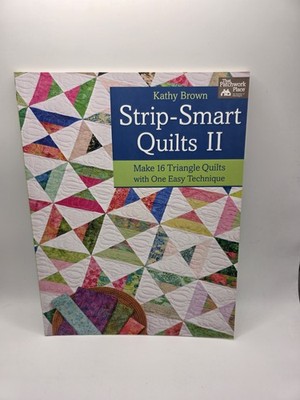 Strip-Smart Quilts II: 16 Triangle Quilts with Easy Technique by Kathy Brown