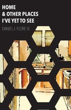 Home and Other Places I've Yet to See by Daniel J. Flore, III (English) Paperbac