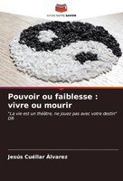 JesúS CuéLlar ÁLvarez | Pouvoir Ou Faiblesse : Vivre Ou Mourir | Taschenbuch