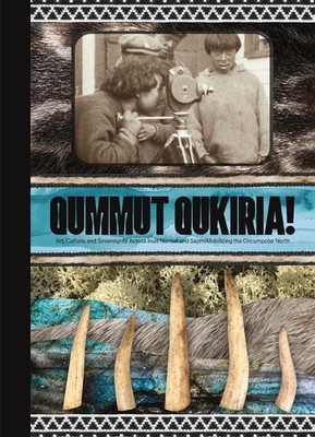 Qummut Qukiria!: Art, Culture, and Sovereignty Across Inuit Nunaat and S?pmi: Mo