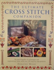 The Ultimate Cross Stitch Companion: An Encyclopedia of Techniques and Inspirati