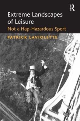 Extreme Landscapes of Leisure : Not a Hap-Hazardous Sport Patrick