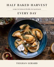 Half Baked Harvest Every Day: Recipes for Bal...