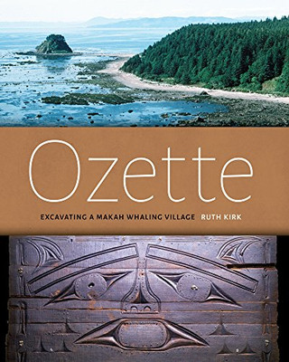 Ozette: Excavating a Makah Whaling Village -  NEW Ruth Kirk 2015
