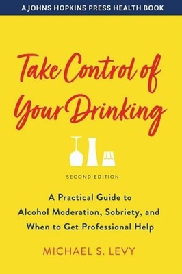 Take Control of Your Drinking: A Practical Guide to Alcohol Moderation, Sobriety