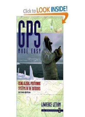 GPS Made Easy: Using Global Positioning Systems in the Outdoor ,