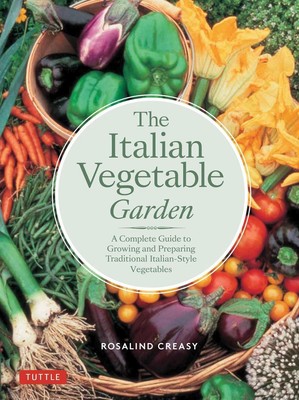 Der italienische Gemüsegarten: Ein vollständiger Leitfaden für den Anbau und die Zubereitung von Traditio
