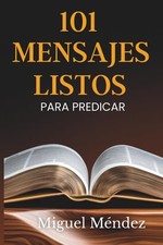 101 MENSAJES LISTOS PARA PREDICAR: Sermones inspiradores para Transformar vidas