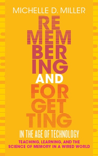 Michelle D Miller | Remembering And Forgetting In The Age Of Technology | Buch-image