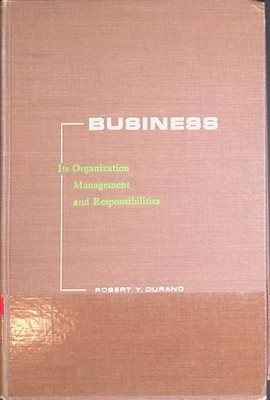 Business: Its Organization, Management and Responsibilities Durand, Robert Y.: