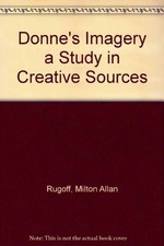 Donne's Imagery : A Study in Creative Sources Hardcover Milton A.