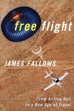 Free Flight : Free Flight from Airline Hell to A New Age of Trave
