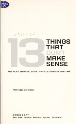 13 Things That Don't Make Sense: The Most Baffling Scientific Mysteries of Our T