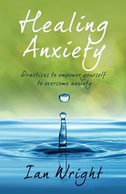 HEALING ANXIETY: Practices to Empower Y..., Wright, Ian