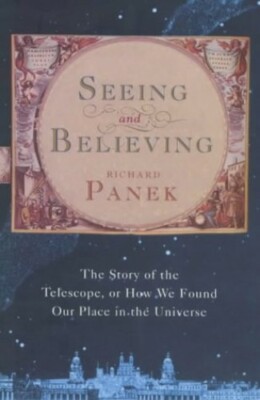 Seeing and Believing: The Story of the Telescope, ... by Panek, Richard Hardback