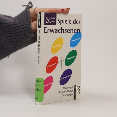 Spiele der Erwachsenen: Psychologie d. menschl. Beziehungen.  |  Eric Berne